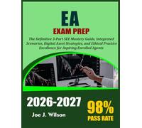 EA Exam Prep 2026-2027: The Definitive 3-Part SEE Mastery Guide, Integrated Scenarios, Digital Asset Strategies, and Ethical Practice Excellence for Aspiring Enrolled Agents