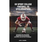 EA Sport College Football 26 Spielanleitung: Entfesseln Sie Strategien, Insidertipps und siegreiche Spielzüge, um das Feld zu erobern