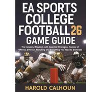 EA Sports College Football 26 Game Guide: The Complete Playbook with Essential Strategies, Mastery of Offense, Defense, Recruiting and Everything You Need to Dominate
