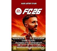 EA SPORTS FC 26 GAME GUIDE: The Complete Guide & Walkthrough with Tips &Tricks to Become a Pro Player