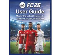 EA Sports FC 26 User Guide: Master the Latest Features & Controls for PS4, PS5 & Xbox