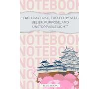 Each Day I Rise, Fueled by Self-Belief, Purpose, and Unstoppable Light - Motivational Lined Notebook for Journaling and Reflection (100 Pages): A ... your strength, clarity, and personal growth