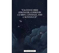 Each Day I Rise Stronger, Guided by Clarity, Courage, and Calm Focus - Lined Notebook, 100 Pages: For everyday strength, self-awareness, and motivation