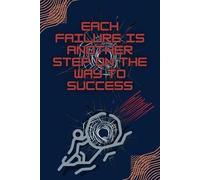 Each Failure is Another Step on the Way to Success: Motivational and Inspirational Notebook, Positive Affirmation, Perfect and Creative Lined Notebook for Demanding People