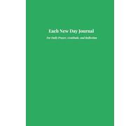 Each New Day Journal: For Daily Prayer, Gratitude, and Reflection