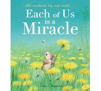 Each of Us is a Miracle: All creatures big and small