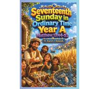 Each Sunday Gosepl with explanation for Kids. Year A Seventeenth Sunday in Ordinary Time Year A: Seventeenth Sunday in Ordinary Time
