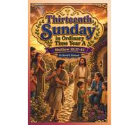 Each Sunday Gosepl with explanation for Kids. Year A Thirteenth Sunday in Ordinary Time.: Thirteenth Sunday in Ordinary Time