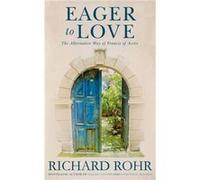 Eager to Love by Richard Rohr Richard Rohr, (Auteur)