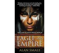 Eagle and Empire: The Clash of Eagles Trilogy Book III