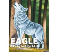 Eagle coloring book for adults: A Majestic Beautiful Eagles Coloring Book with Mandala Animals for Adults - Stress Relief, Relaxation, and Creative Mindfulness Designs to relaxing