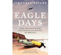 Eagle Days : Vie et mort pour la Luftwaffe dans la bataille d'Angleterre