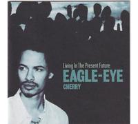 EAGLE EYE CHERRY - Living in The Present