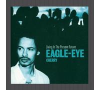 Eagle Eye Cherry - Living In The Present Future