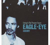 Eagle Eye Cherry - Living in The Present Future [Import]