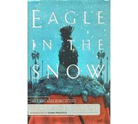 Eagle in the Snow: A Novel of General Maximus and Rome's Last Stand