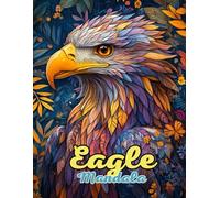 Eagle Mandala Coloring Book: Beautiful and Intricate Animal Mandalas for Relaxation and Creativity: Discover Over 60 Pages of Unique Eagle-Inspired Mandalas for Stress Relief and Mindful Coloring