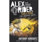 Eagle Strike An Alex Rider Graphic Novel by Anthony Horowitz & Antony Johnston & Illustrated by Kanako & Illustrated by Yuzuru Anthony Horowitz Antony Johnston Illustrated by Kanako Illustrated by Yuz