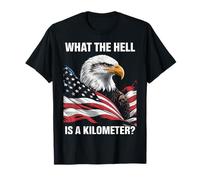 Eagle What The Hell is A Kilometer USA America Patriotic T-Shirt