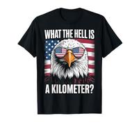 Eagle What The Hell is A Kilometer USA America Patriotic T-Shirt
