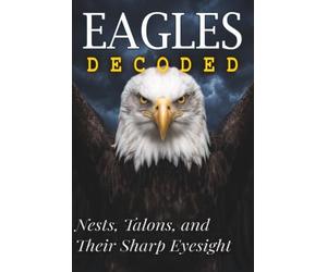 Eagles Decoded: Nests, Talons, and Their Sharp Eyesight