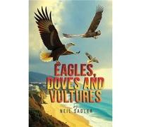 Eagles Doves and Vultures - Neil Sadler - Austin Macauley Publishers - Livre en Anglais - Paperback Neil SadlerNeil Sadler (Auteur)