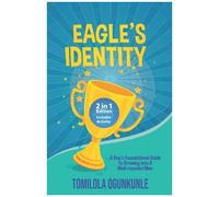 Eagle's Identity: A Boy's Foundational Guide To Growing Into A Well-Rounded Man