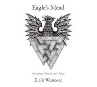 Eagle's Mead: Initiatory Poetry and Prose