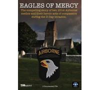 Eagles Mercy The Compelling Story of Two Airborne Medics & theirHeroic Acts During D-Day