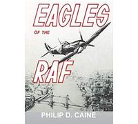 Eagles Of The Raf: The World War Ii Eagle Squadrons