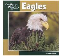 Eagles, Our Wild World Series Laura Evert (Auteur)