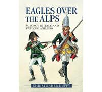 Eagles over the Alps: Suvorov in Italy and Switzerland, 1799