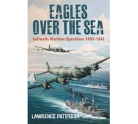Eagles over the Sea, 1935-1942: A History of Luftwaffe Maritime Operations