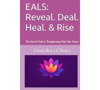 EALS: Reveal. Deal. Heal. & Rise: The Sacred Path to Transforming Pain Into Power