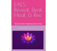 EALS: Reveal. Deal. Heal. & Rise: The Sacred Path to Transforming Pain Into Power