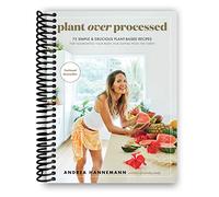 Eamufa Plant Over Processed: 75 Simple & Delicious Plant-Based Recipes for Nourishing Your Body and Eating From the Earth