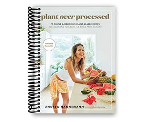Eamufa Plant Over Processed: 75 Simple & Delicious Plant-Based Recipes for Nourishing Your Body and Eating From the Earth