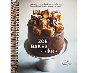 Eamufa Zoë Bakes Cakes: Everything You Need to Know to Make Your Favorite Layers, Bundts, Loaves, and More [A Baking Book]