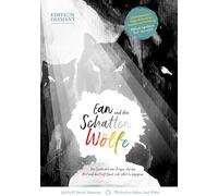 Ean und die Schattenwölfe: Die Geschichte vom Jungen, der den Mut und die Kraft fand, sich selbst zu begegnen