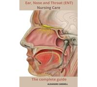 Ear Nose And Throat (Ent) Nursing Care The Complete Guide