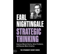 Earl Nightingale's Strategic Thinking Improve Mental Clarity, Solve Problems, and Become More Creative - Earl Nightingale - Sound Wisdom - ebook (ePub) - Livre