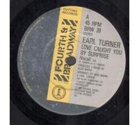 EARL TURNER - LOVE CAUGHT YOU BY SURPRISE 7 INCH (7" VINYL 45) UK FOURTH AND BROADWAY 1985