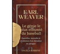 EARL WEAVER LE GÉNIE LE PLUS EFFRONTÉ DU BASEBALL: Querelles, incendie et révolution d'un dictateur en pirogue