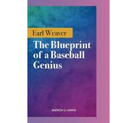 EARL WEAVER: The Blueprint of a Baseball Genius