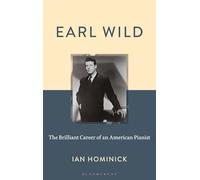 Earl Wild: The Brilliant Career of an American Pianist