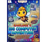 EARLBEE'S BIG COMPUTER ADVENTURE: A Coloring Book for Little Bees, Age 3-5