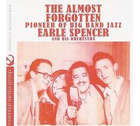 Earle Spencer And His Orchestra - The Almost Forgotten Pioneer Of Big Band Jazz (Digitally Remastered)