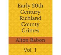 Early 20th Century Richland County Crimes: Vol. 1