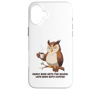 Early Bird Gets The Worm, Late Bird Gets Coffee Funny Owl Coque pour iPhone 16 Plus