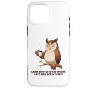Early Bird Gets The Worm, Late Bird Gets Coffee Funny Owl Coque pour iPhone 16 Pro Max